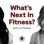 Women’s Health Trends: What’s Next? | Liz Plosser