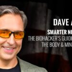 Unlock Early Access to Smarter Not Harder: A Biohacker’s Guide by Dave Asprey