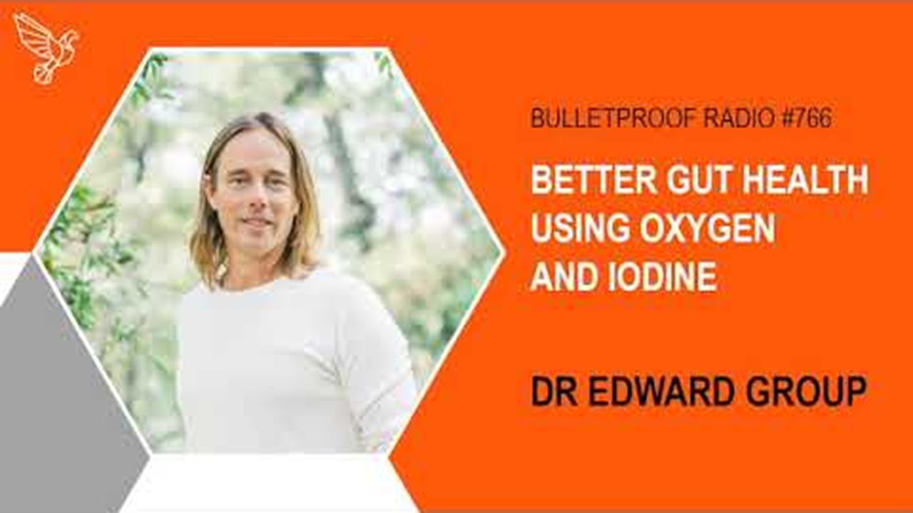 Improved Gut Health with Oxygen & Iodine – Dr. Edward Group & Dave Asprey