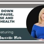 Perimenopause, Menopause & Women’s Health with Marcelle Pick (Ep. 259)