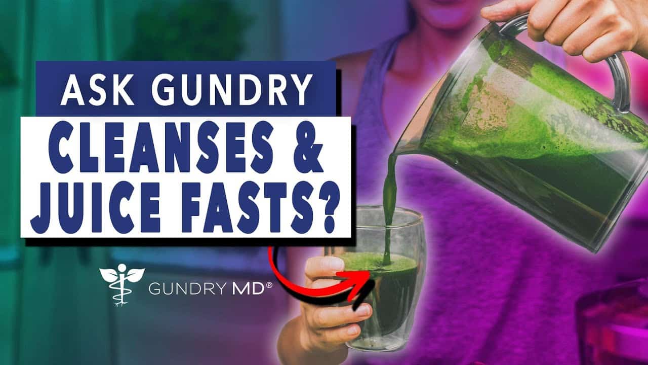 Cleanses and Juice Fasts: Ask Gundry