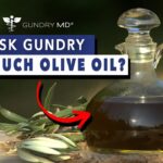 Gundry: Excess Olive Oil Consumption?