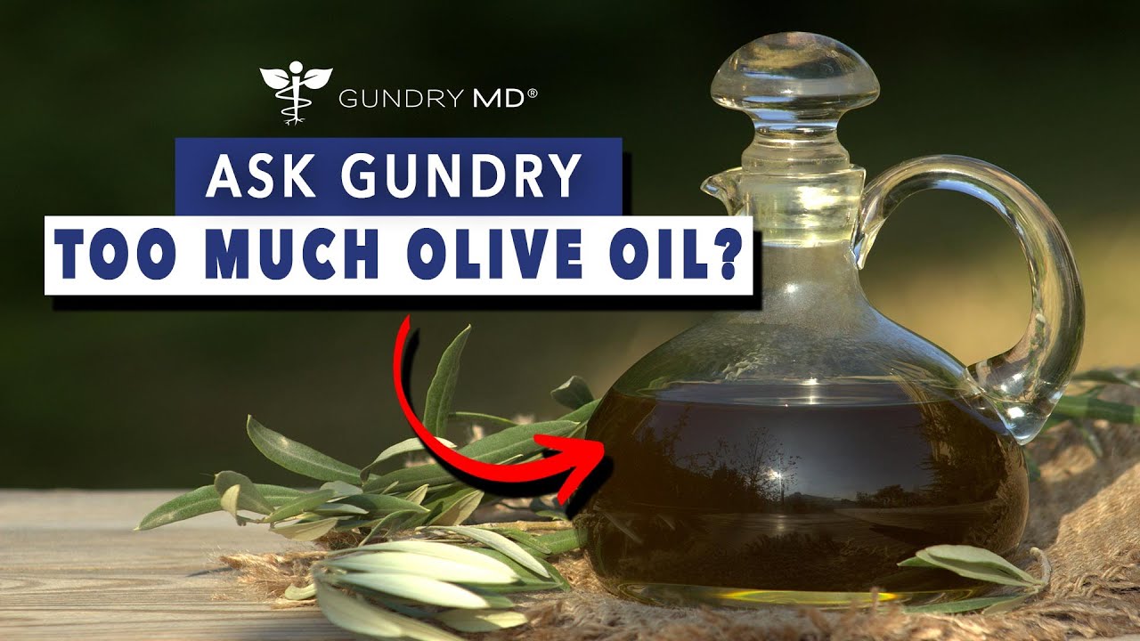 Gundry: Excess Olive Oil Consumption?