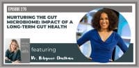 Ep. 276: Gut Microbiome Nurturing & Long-Term Health Impact