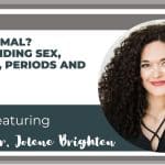 Ep. 279: Understanding Sex, Hormones, Periods, and More with Dr. Jolene Brighten