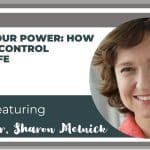 Ep. 277: Regaining Control of Your Life with Dr. Sharon Melnick