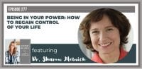 Ep. 277: Regaining Control of Your Life with Dr. Sharon Melnick