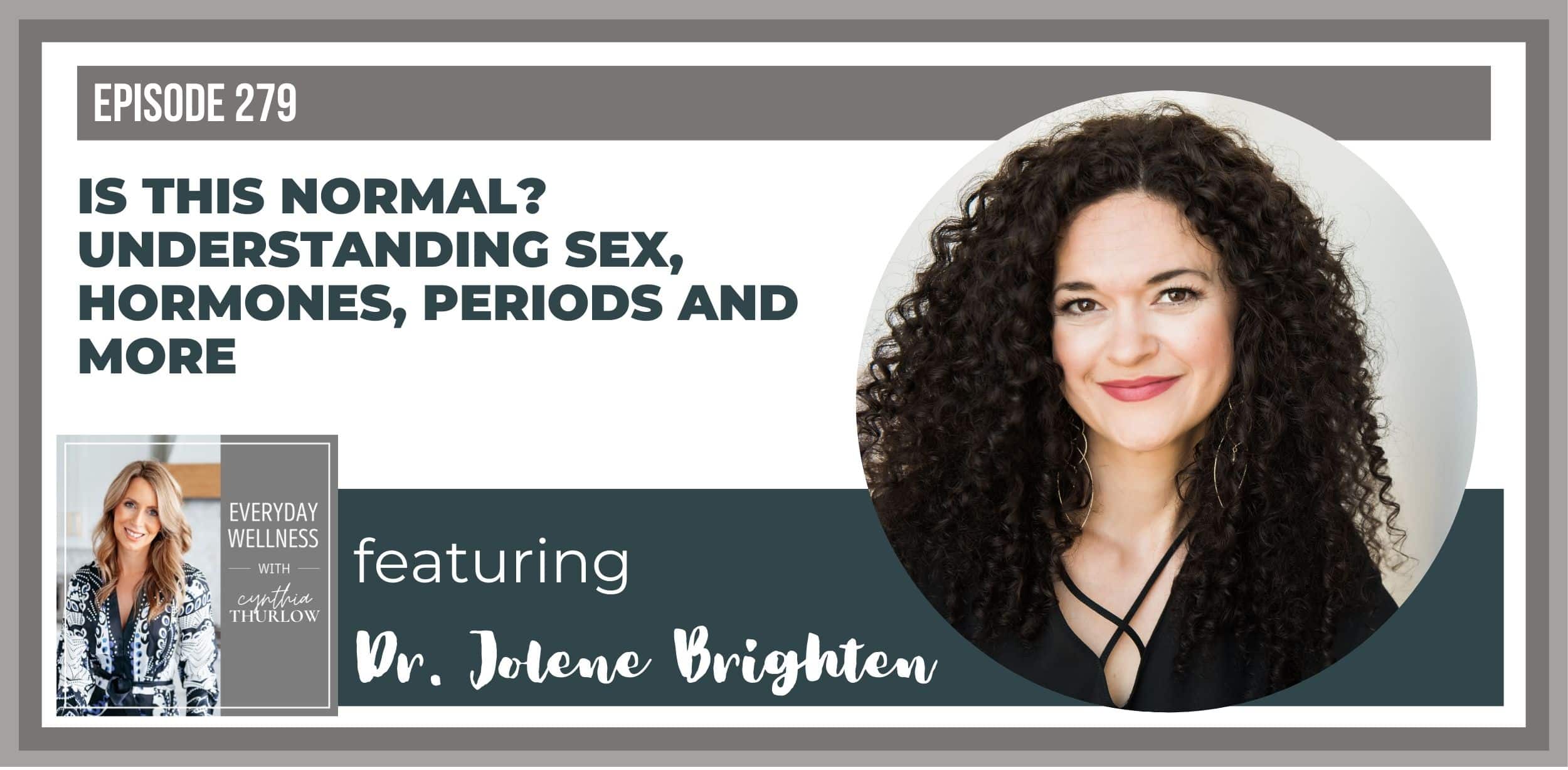 Ep. 279: Understanding Sex, Hormones, Periods, and More with Dr. Jolene Brighten