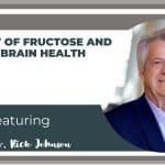 Ep. 286 – Fructose and Insulin: Impact on Brain Health