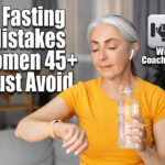 5 Fasting Mistakes Women 45+ Need to Avoid for Weight Loss