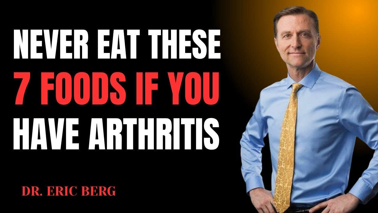 Avoid These 7 Foods to Manage Arthritis | Dr. Eric Berg’s Tips