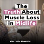How Muscle Loss Affects Women’s Weight Loss | Linda Alexander