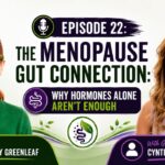 S1E22 The Menopause-Gut Link: Beyond Hormones with Cynthia Thurlow